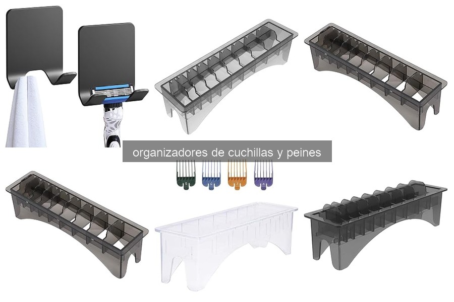 Cómo Organizar Cuchillas y Peines en Casa: Consejos Prácticos